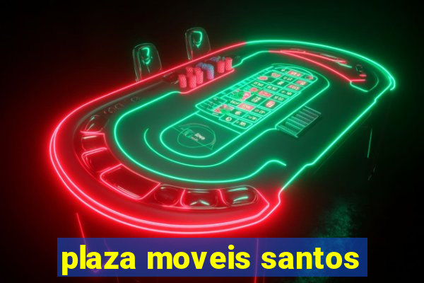 plaza moveis santos